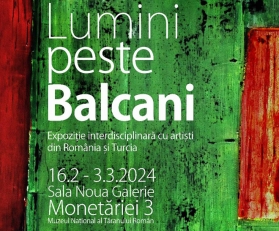 În perioada 16 februarie – 3 martie 2024: Expoziția multidisciplinară Lumini peste Balcani