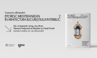 Lansarea albumului „Pitoresc mediteraneean în arhitectura Bucureștiului interbelic II”