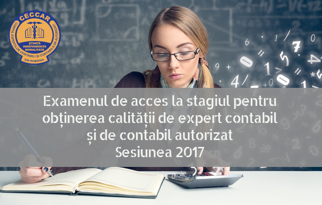 Examenul de acces la stagiul pentru obținerea calității de expert contabil și de contabil autorizat – sesiunea 2017