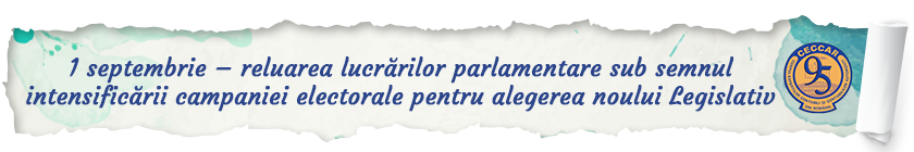 1 septembrie – reluarea lucrărilor parlamentare sub semnulintensificării campaniei electorale pentru alegerea noului Legislativ.